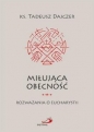 Miłująca obecność. Rozważania o Eucharystii - Tadeusz Dajczer