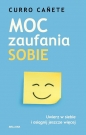 Moc zaufania sobie. Uwierz w siebie i osiągnij jeszcze więcej - Curro Cañete