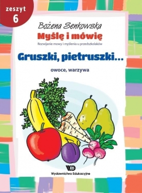 Myślę i mówię z.6 Gruszki, pietruszki... - Bożena Senkowska