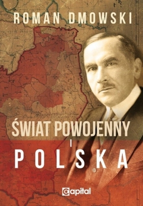 Świat powojenny i Polska - Dmowski Roman