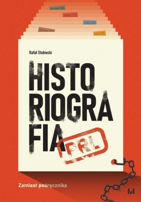 Historiografia PRL. Zamiast podręcznika - Rafał Stobiecki