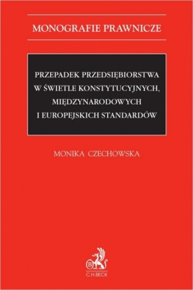 Przepadek przedsiębiorstwa w świetle konstytucyjnych, międzynarodowych i europejskich standardów - Monika Czechowska