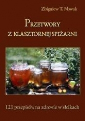 Przetwory z klasztornej spiżarni - Zbigniew T. Nowak