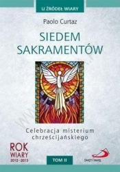 SIEDEM SAKRAMENTÓW CELEBRACJA MISTERIUM CHRZEŚCIJAŃSKIEGO T.II U ŹRÓDEŁ WIARY
