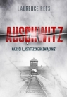 Auschwitz. Naziści i ostateczne rozwiązanie Rees Laurence