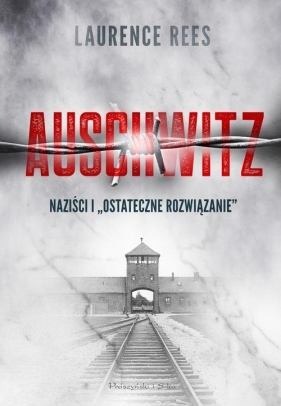Auschwitz. Naziści i "ostateczne rozwiązanie" - Rees Laurence
