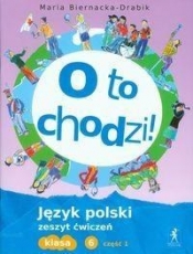 O to chodzi! 6 Język polski Zeszyt ćwiczeń Część 1 - Maria Biernacka-Drabik