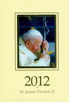 Kalendarz 2012 z bł. Janem Pawłem II