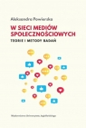 W sieci mediów społecznościowych Teorie i metody badań Aleksandra Powierska