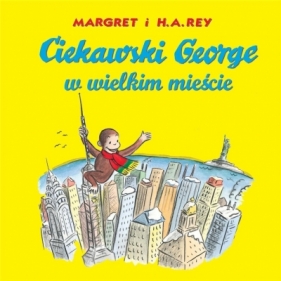 Ciekawski George w wielkim mieście - Margret Rey, H.A. Rey