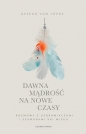 Dawna mądrość na nowe czasy. Rozmowy z uzdrawiaczami i szamanami XXI wieku - Lüpke Geseko