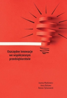 Oszczędne innowacje we współczesnym... - Markiewicz Joanna , Bielawa Anna, Tylżanowski Roman
