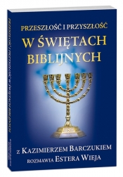 Przeszłość i przyszłość w świętach biblijnych - Estera Wieja, Kazimierz Barczuk