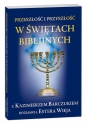 Przeszłość i przyszłość w świętach biblijnych - Estera Wieja, Kazimierz Barczuk