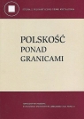 Polskość ponad granicami Grażyna Czetwertyńska, Agnieszka Karczewska, Szymon Żurek