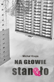 Na głowie stanęło - Michał Krupa