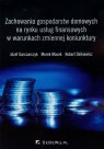 Zachowania gospodarstw domowych na rynku usług finansowych w warunkach zmiennej Józef Garczarczyk, Marek Mocek, Robert Skikiewicz