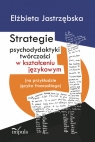 Strategie psychodydaktyki twórczości w kształceniu językowym (na Jastrzębska Elżbieta