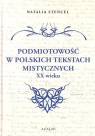 Podmiotowość w polskich tekstach mistycznych XX w. Natalia Stencel