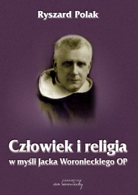 Człowiek i religia w myśli Jacka Woronieckiego OP - Ryszard Polak