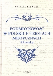 Podmiotowość w polskich tekstach mistycznych XX w. - Natalia Stencel