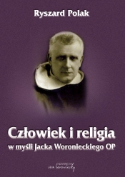 Człowiek i religia w myśli Jacka Woronieckiego OP - Polak Ryszard