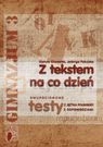 Z tekstem na co dzień 3 Dwupoziomowe testy z języka polskiego z odpowiedziami Chwastek Danuta, Pakulska Jadwiga