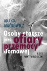 Osoby starsze jako ofiary przemocy domowej Ujęcie wiktymologiczne Maćkowicz Jolanta, Maćkowicz Jolanta