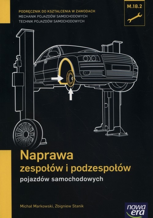 Naprawa zespołów i podzespołów pojazdów samochodowych (M.18.2.). Podręcznik do kształcenia w zawodach technik pojazdów samochodowych i mechanik pojazdów samochodowych - Szkoły ponadgimnazjalne