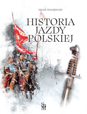 Historia jazdy polskiej (Uszkodzona okładka) - Groszkowski Marek