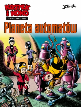 Kajtek i Koko w Kosmosie. Tom 4. Planeta automatów - Janusz Christa
