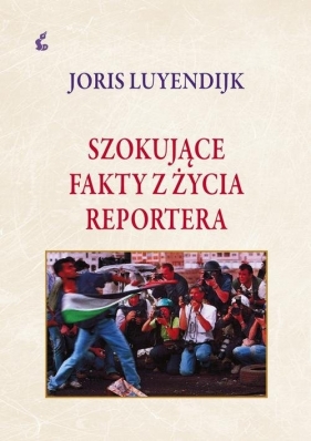 Szokujące fakty z życia reportera - Luyendrijk Joris