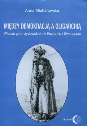 Między demokracją a oligarchią - Michałowska Anna