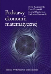 Podstawy ekonomii matematycznej - Mackiewicz Michał, Radosław Piwowarski