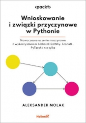 Wnioskowanie i związki przyczynowe w Pythonie. Nowoczesne uczenie maszynowe z wykorzystaniem bibliotek DoWhy, EconML, PyTorch i nie tylko - Molak Aleksander