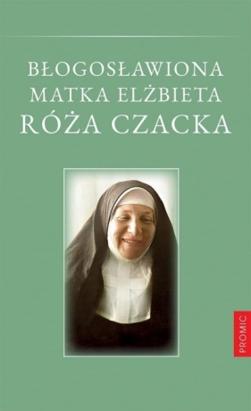 Błogosławiona Matka Elżbieta Róża Czacka - Opracowanie zbiorowe