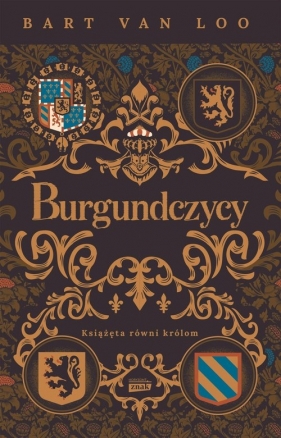 Burgundczycy. Książęta równi królom - Bart van Loo