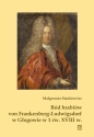 Ród hrabiów von Frankenberg-Ludwigsdorf w Głogowie w 1 ćw. XVIII w. - Małgorzata Stankiewicz