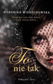 To nie tak - Weronika Wierzchowska