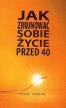 Jak zrujnować sobie życie przed 40