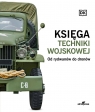 Księga techniki wojskowej. Od rydwanów do dronów Opracowanie zbiorowe