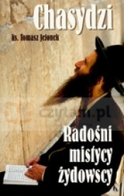 Chasydzi Radośni mistycy żydowscy - Tomasz Jelonek