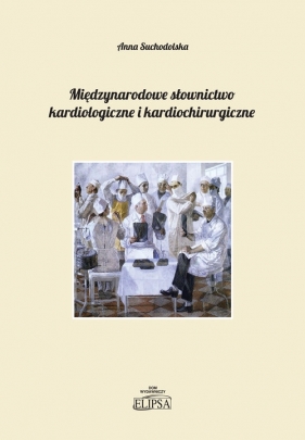 Międzynarodowe słownictwo kardiologiczne i kardiochirurgiczne - Suchodolska Anna
