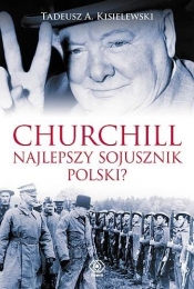 Winston Churchill - najlepszy sojusznik Polski? - Kisielewski Tadeusz A.
