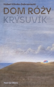 Dom Róży. Krýsuvik - Hubert Klimko-Dobrzaniecki