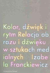 Kolor dźwiek i rytm Relacja obrazu i dźwięku w sztukach medialnych