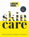 Skin Care. Bzduroodporny poradnik o pielęgnacji Caroline Hirons