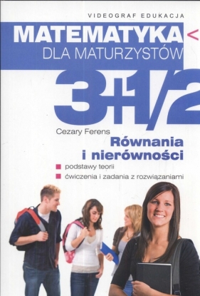 Matematyka dla maturzystów 3+1/2 równania i nierówności - Ferens Cezary