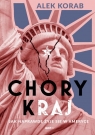 Chory (k)raj. Jak naprawdę żyje się w Ameryce Korab Alek