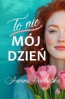 To nie mój dzień Joanna Puchalska